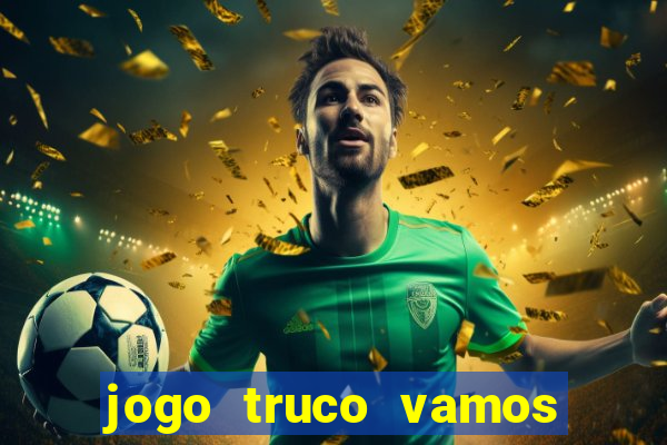 jogo truco vamos paga mesmo